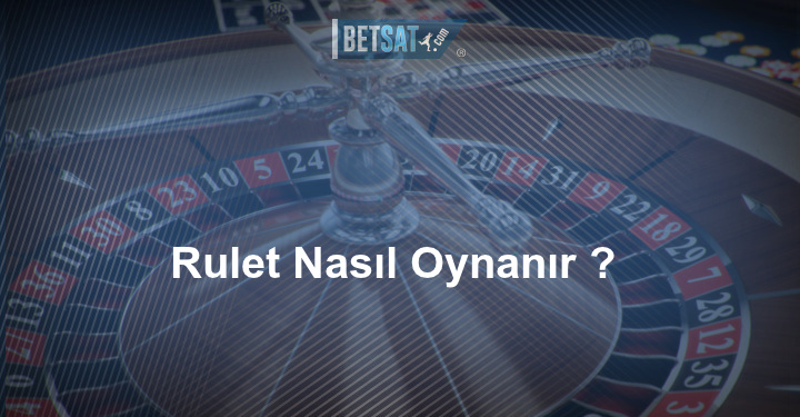 Rulet Nasıl Oynanır