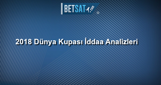 2018 Dünya Kupası İddaa Analizleri