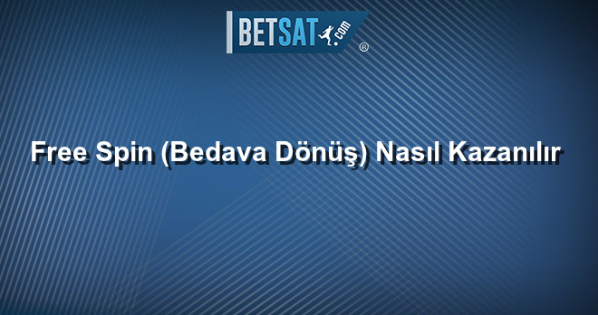 Free Spin (Bedava Dönüş) Nasıl Kazanılır