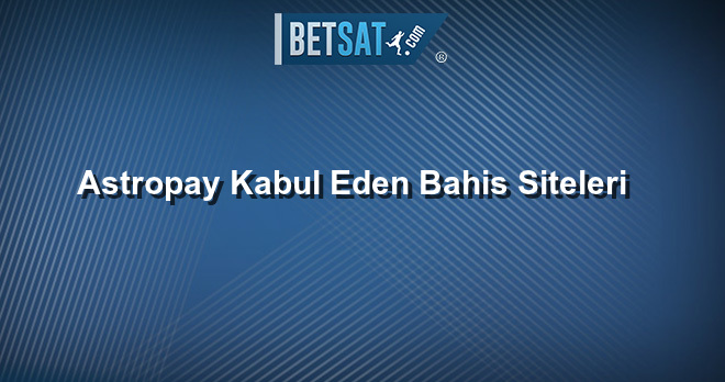 Astropay Kabul Eden Bahis Siteleri