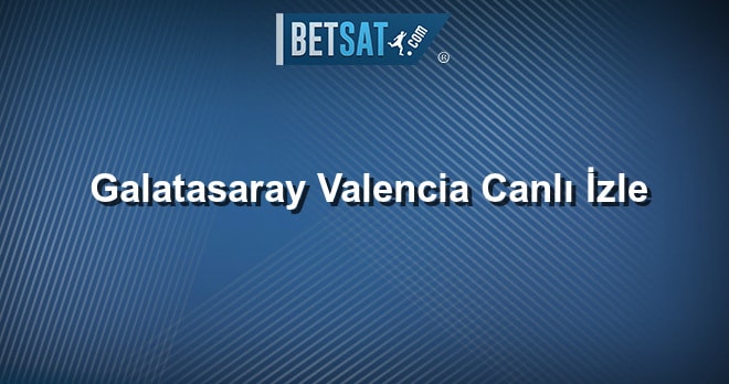 Galatasaray Valencia